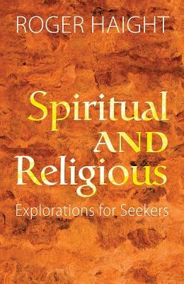Spiritual and Religious: Explorations for Seekers by Haight, Roger