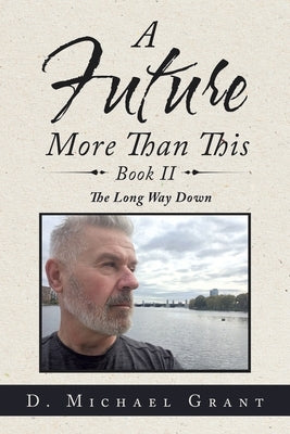 A Future More Than This Book Ii: The Long Way Down by Grant, D. Michael