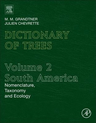 Dictionary of Trees, Volume 2: South America: Nomenclature, Taxonomy and Ecology by Grandtner, M. M.