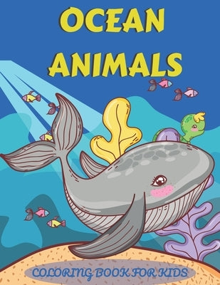 Ocean Animals Coloring Book for Kids: An adventurous coloring book designed to educate, entertain, and nature the ocean animal lover in your KID! by Press, Esel