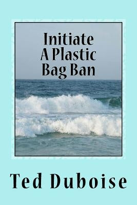 Initiate A Plastic Bag Ban by Duboise, Ted