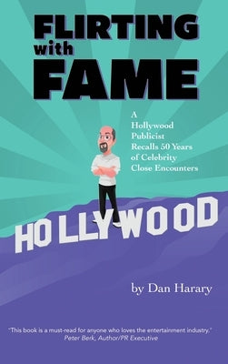 Flirting with Fame - A Hollywood Publicist Recalls 50 Years of Celebrity Close Encounters (color version) (hardback) by Harary, Dan
