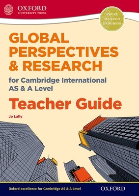 Global Perspectives for Cambridge International as & a Level Teacher Guide by Lally, Jo