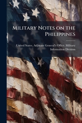 Military Notes on the Philippines by United States Adjutant-General's Offic