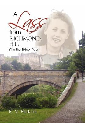 A Lass from Richmond Hill: (The First Sixteen Years) by Perkins, E. V.