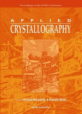 Applied Crystallography, Procs of the XVIII Conf by Morawiec, Henryk