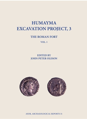 Humayma Excavation Project 3: The Roman Fort by Oleson, John Peter