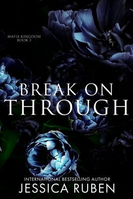 Break On Through: An Arranged Marriage Mafia Romance by Ruben, Jessica