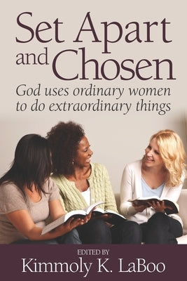 Set Apart and Chosen: God uses ordinary women to do extraordinary things by Day, Laverne