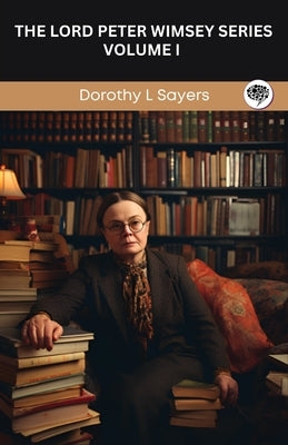 The Lord Peter Wimsey Series: Volume I (Grapevine Press) by Sayers, Dorothy L.