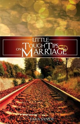 Little Tough Tips On Marriage: Save Your Marriage by Sande, Taka