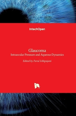 Glaucoma: Intraocular Pressure and Aqueous Dynamics by Ichhpujani, Parul