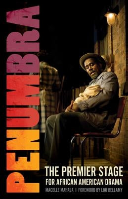 Penumbra: The Premier Stage for African American Drama by Mahala, Macelle