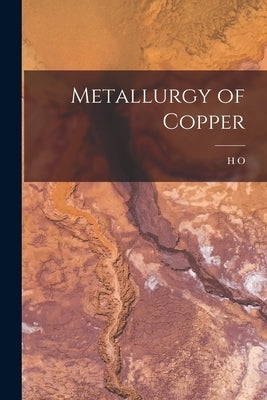 Metallurgy of Copper by Hofman, H. O. 1852-1924