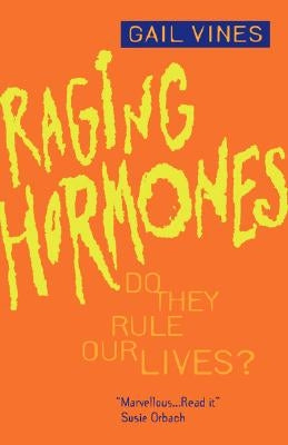 Raging Hormones: Do They Rule Our Lives? by Vines, Gail