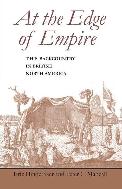 At the Edge of Empire: The Backcountry in British North America by Hinderaker, Eric