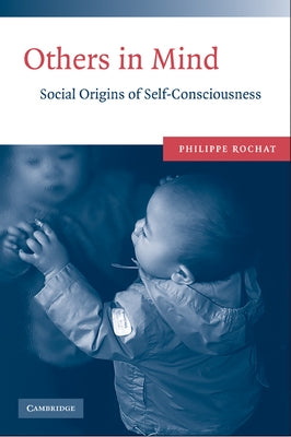 Others in Mind: Social Origins of Self-Consciousness by Rochat, Philippe