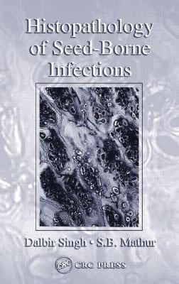 Histopathology of Seed-Borne Infections by Singh, Dalbir