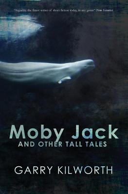 Moby Jack and Other Tall Tales by Kilworth, Garry