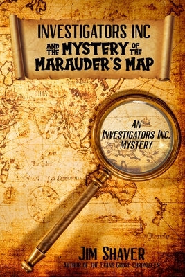 Investigators, Inc. & the Mystery of the Marauder's Map: A Children's Christian Mystery by Shaver, Jim