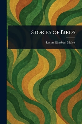 Stories of Birds by Mulets, Lenore Elizabeth