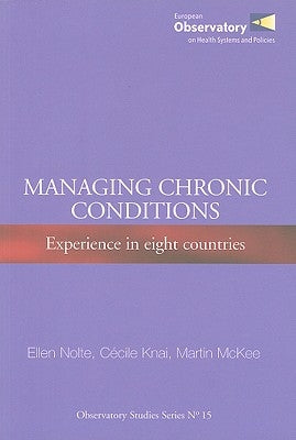 Managing Chronic Conditions: Experience in Eight Countries by Nolte, E.