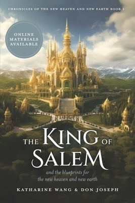 The King of Salem: and the blueprints for the new heaven and new earth by Joseph, Don