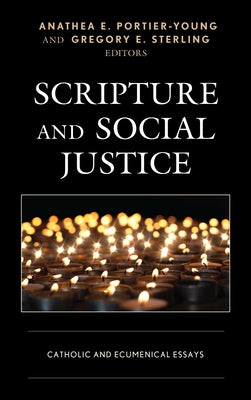Scripture and Social Justice: Catholic and Ecumenical Essays by Portier-Young, Anathea E.
