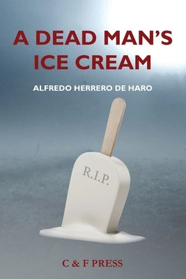 A Dead Man's Ice Cream by Herrero de Haro, Alfredo