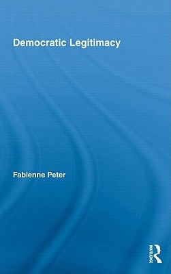 Democratic Legitimacy by Peter, Fabienne