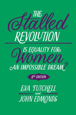 The Stalled Revolution: Is Equality for Women an Impossible Dream? by Tutchell, Eva