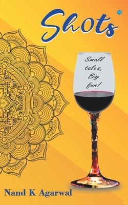 Shots! small tales, big fun by Agarwal, Nand K.