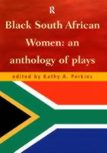 Black South African Women: An Anthology of Plays by Perkins, Kathy