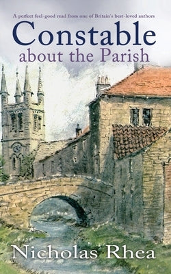 CONSTABLE ABOUT THE PARISH a perfect feel-good read from one of Britain's best-loved authors by Rhea, Nicholas