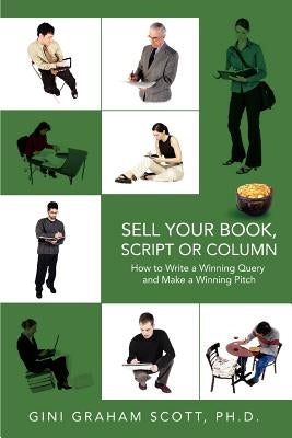 Sell Your Book, Script or Column: How to Write a Winning Query and Make a Winning Pitch by Scott, Gini Graham