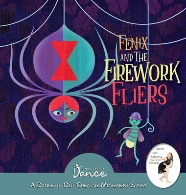 Fenix and the Firework Fliers: A Dance-It-Out Creative Movement Story by A. Dance, Once Upon