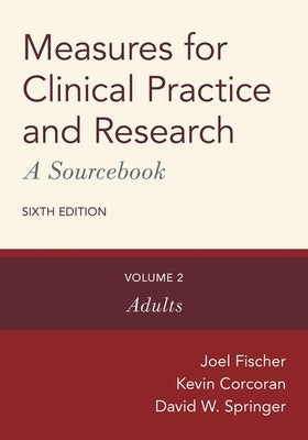Measures for Clinical Practice and Research: A Sourcebook: Volume 2: Adults by Fischer, Joel