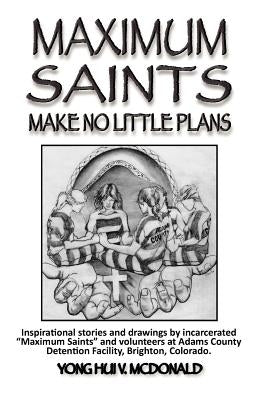 Maximum Saints - 2: Make No Little Plans by McDonald, Yong Hui V.