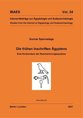 Die Frühen Inschriften Ägyptens: Eine Konkordanz Der Nummerierungssysteme by Sperveslage, Gunnar