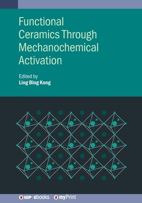 Functional Ceramics Through Mechanochemical Activation by Kong, Ling Bing