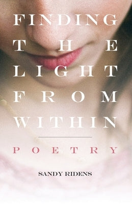 Finding The Light From Within: Poetry by Ridens, Sandy