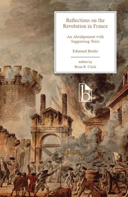 Reflections on the Revolution in France: An Abridgement with Supporting Texts by Burke, Edmund