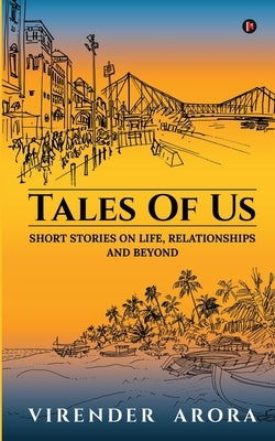 Tales of Us: Short Stories on Life, Relationships and Beyond by Virender Arora