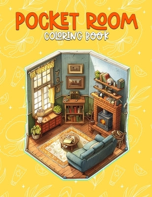 Pocket Room Coloring Book: Pocket Room Interior Design Coloring Book Featuring Tiny, Cozy & Peaceful Rooms Illustrations For Stress Relief by B. Jennifer, Dorthy