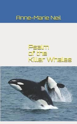 Psalm of the Killer Whales by Neil, Anne-Marie