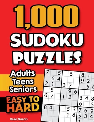 1,000 Sudoku Puzzles for Adults, Teens, and Seniors: Easy to Hard Sudoku Puzzles with Solutions by Nazari, Reza