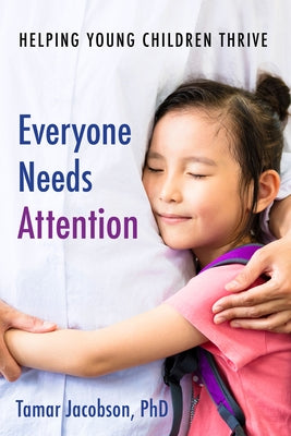Everyone Needs Attention: Helping Young Children Thrive by Jacobson, Tamar