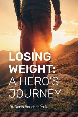 Losing Weight: A Hero's Journey by Boucher Ph. D., Denis