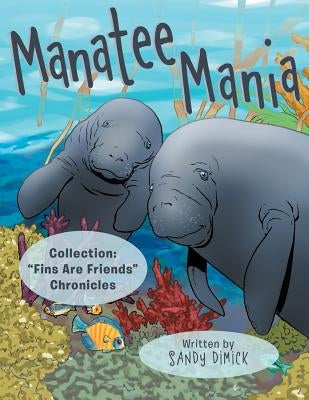 Manatee Mania: Collection: Fins Are Friends Chronicles by Dimick, Sandy