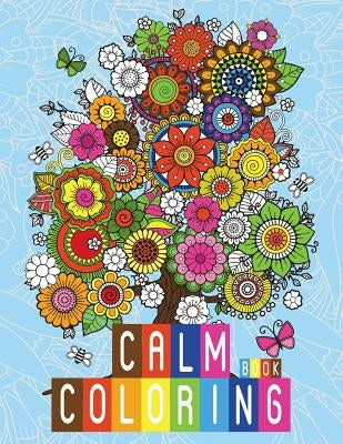 Calm Coloring Book: Anti-Stress Relieving Art Therapy Designs For Calm and Relaxing (Relaxing coloring Book) by Russ Focus